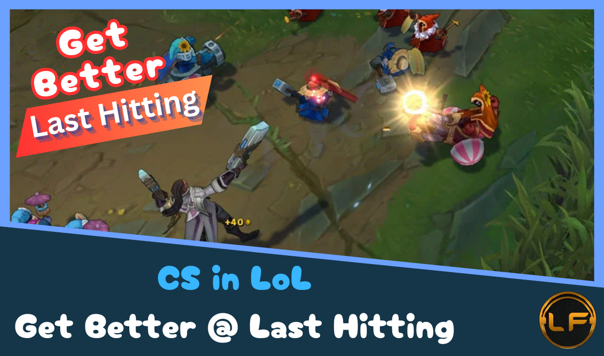 CS in League of Legends How to Get Better at Last Hitting